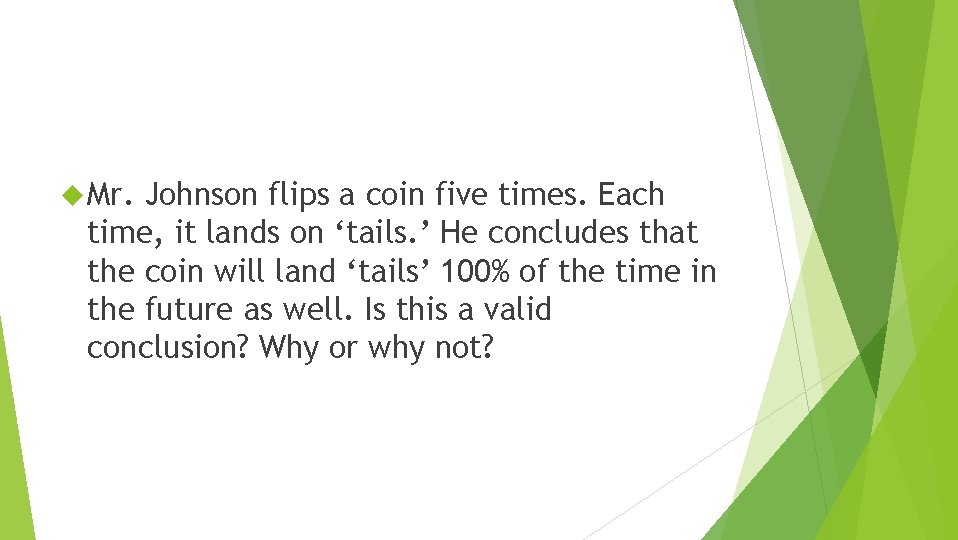  Mr. Johnson flips a coin five times. Each time, it lands on ‘tails.