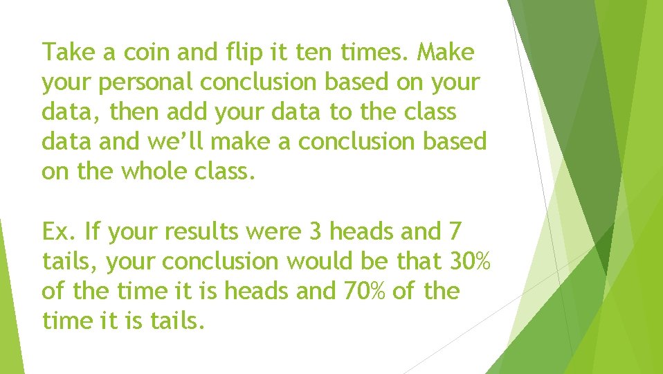 Take a coin and flip it ten times. Make your personal conclusion based on