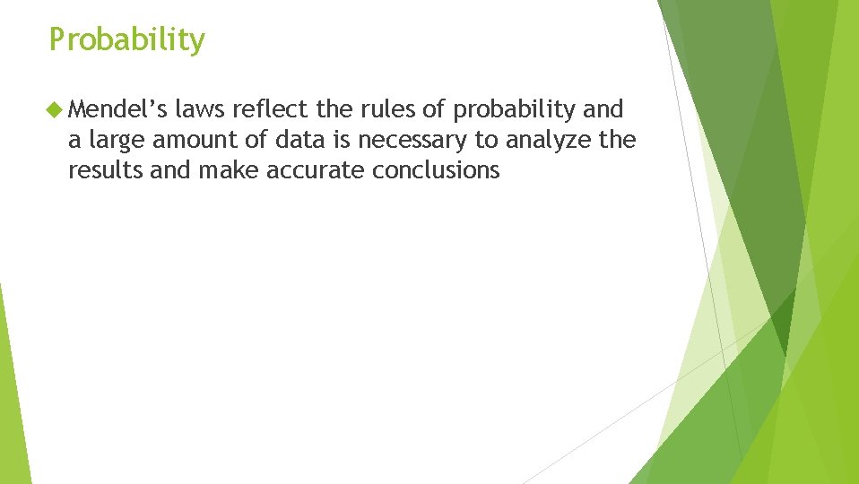 Probability Mendel’s laws reflect the rules of probability and a large amount of data