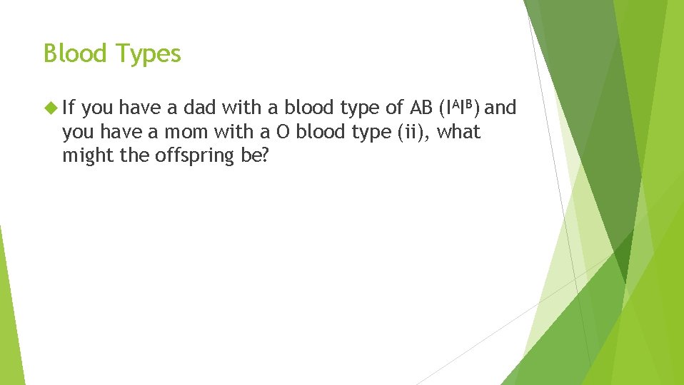 Blood Types If you have a dad with a blood type of AB (IAIB)