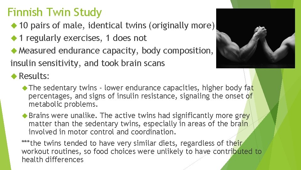 Finnish Twin Study 10 pairs of male, identical twins (originally more) 1 regularly exercises,