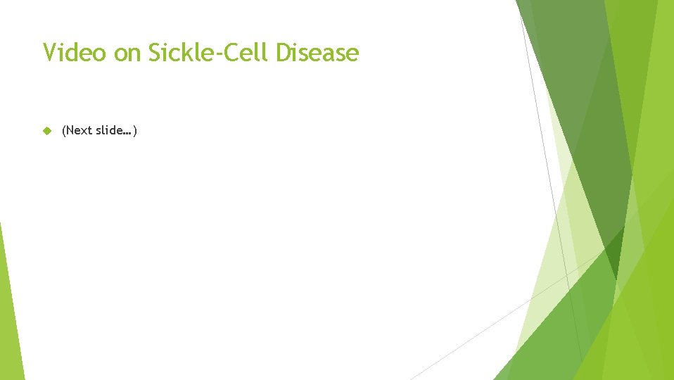 Video on Sickle-Cell Disease (Next slide…) 