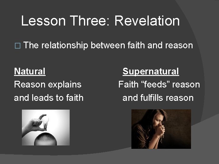 Lesson Three: Revelation � The relationship between faith and reason Natural Reason explains and