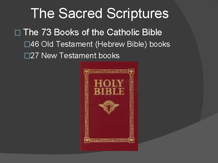 The Sacred Scriptures � The 73 Books of the Catholic Bible � 46 Old