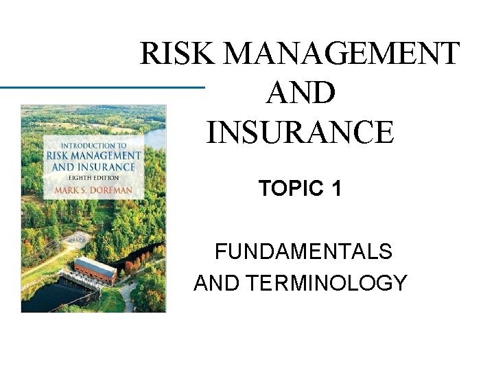 RISK MANAGEMENT AND INSURANCE TOPIC 1 FUNDAMENTALS AND TERMINOLOGY 