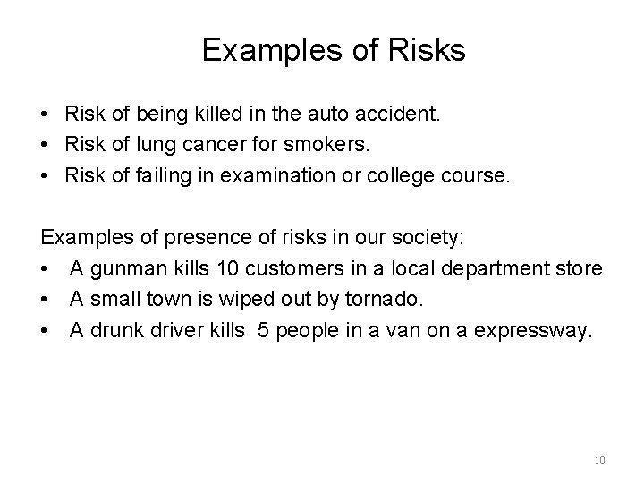 Examples of Risks • Risk of being killed in the auto accident. • Risk