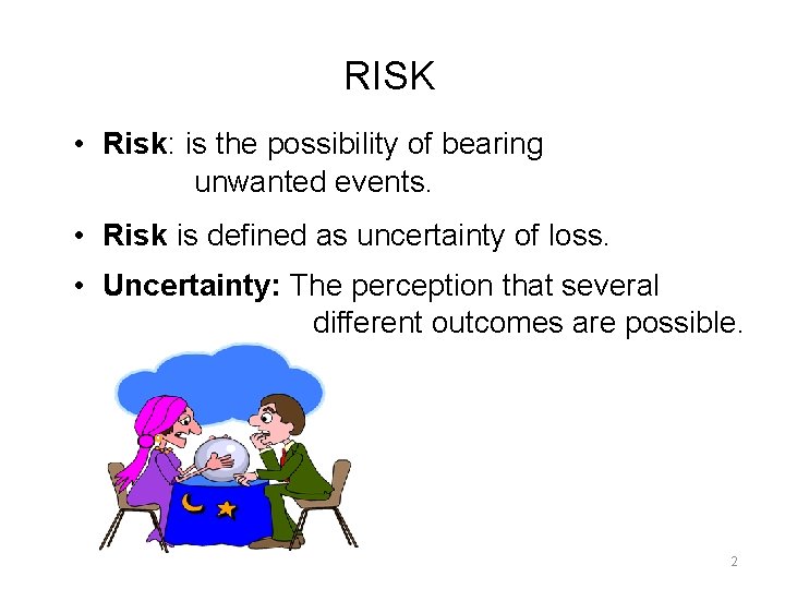 RISK • Risk: is the possibility of bearing unwanted events. • Risk is defined