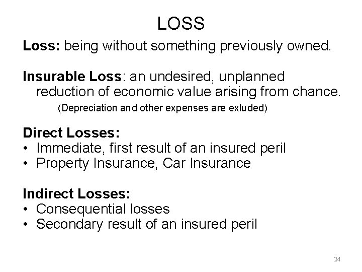 LOSS Loss: being without something previously owned. Insurable Loss: an undesired, unplanned reduction of