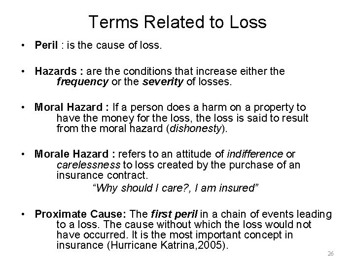 Terms Related to Loss • Peril : is the cause of loss. • Hazards