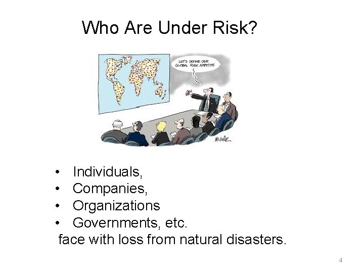 Who Are Under Risk? • Individuals, • Companies, • Organizations • Governments, etc. face
