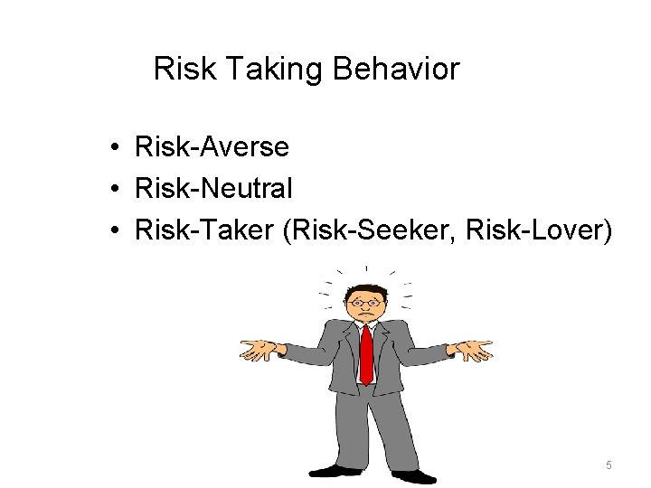 Risk Taking Behavior • Risk-Averse • Risk-Neutral • Risk-Taker (Risk-Seeker, Risk-Lover) 5 