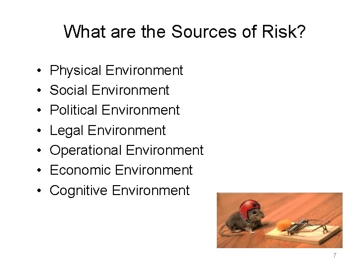 What are the Sources of Risk? • • Physical Environment Social Environment Political Environment