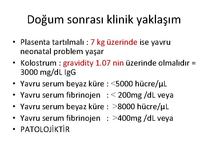 Doğum sonrası klinik yaklaşım • Plasenta tartılmalı : 7 kg üzerinde ise yavru neonatal