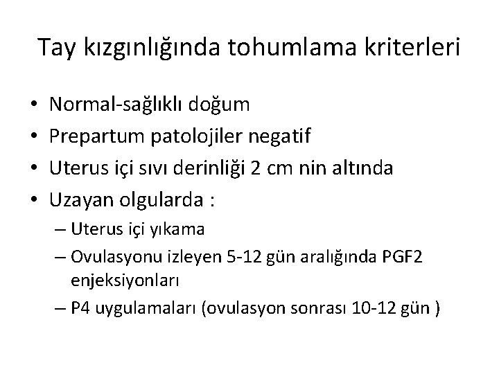 Tay kızgınlığında tohumlama kriterleri • • Normal-sağlıklı doğum Prepartum patolojiler negatif Uterus içi sıvı