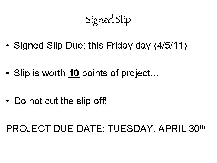 Signed Slip • Signed Slip Due: this Friday (4/5/11) • Slip is worth 10