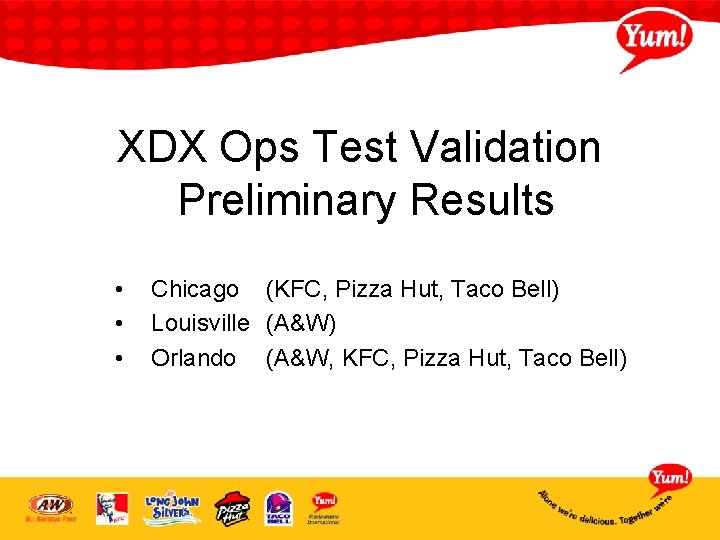 XDX Ops Test Validation Preliminary Results • • • Chicago (KFC, Pizza Hut, Taco