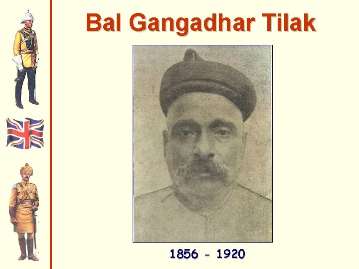 Bal Gangadhar Tilak 1856 - 1920 
