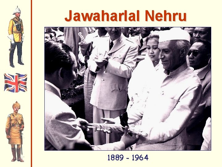 Jawaharlal Nehru 1889 - 1964 