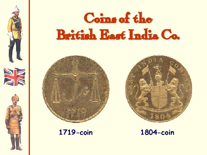 Coins of the British East India Co. 1719 -coin 1804 -coin 