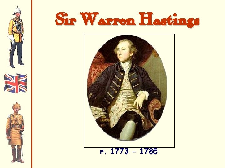 Sir Warren Hastings r. 1773 - 1785 