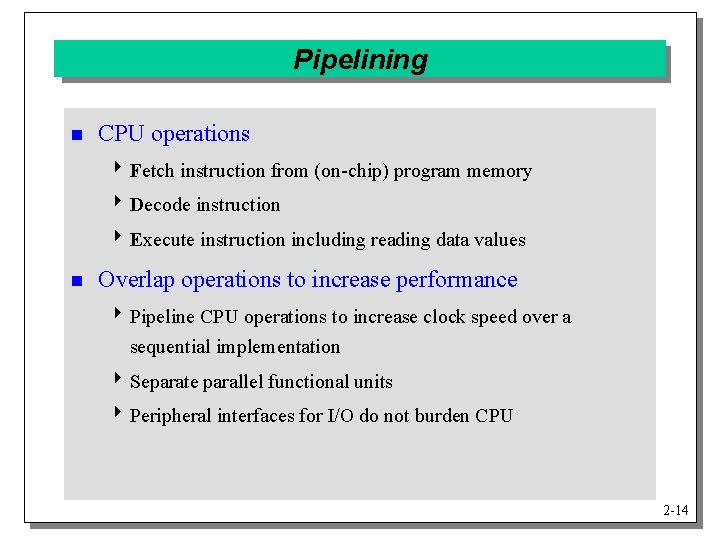 Pipelining n CPU operations 4 Fetch instruction from (on-chip) program memory 4 Decode instruction
