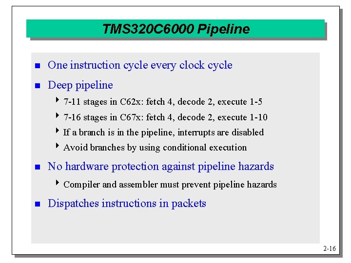 TMS 320 C 6000 Pipeline n One instruction cycle every clock cycle n Deep