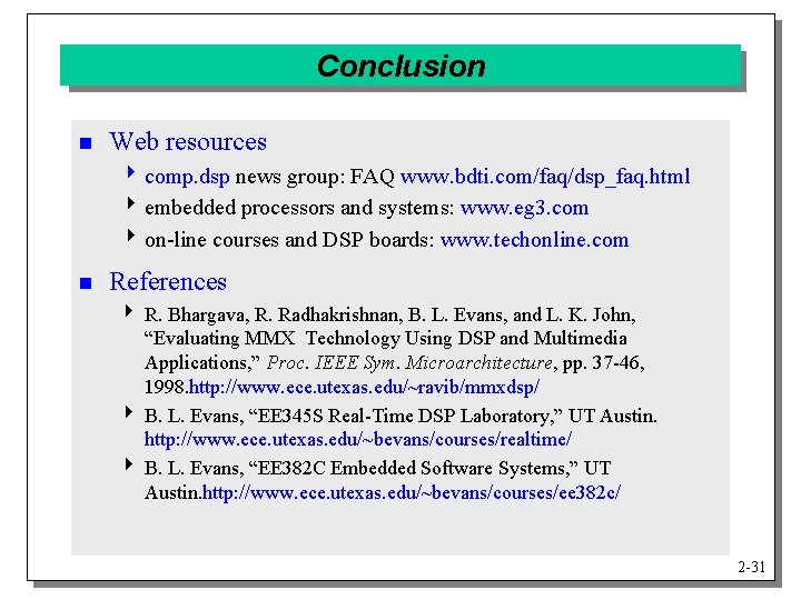 Conclusion n Web resources 4 comp. dsp news group: FAQ www. bdti. com/faq/dsp_faq. html