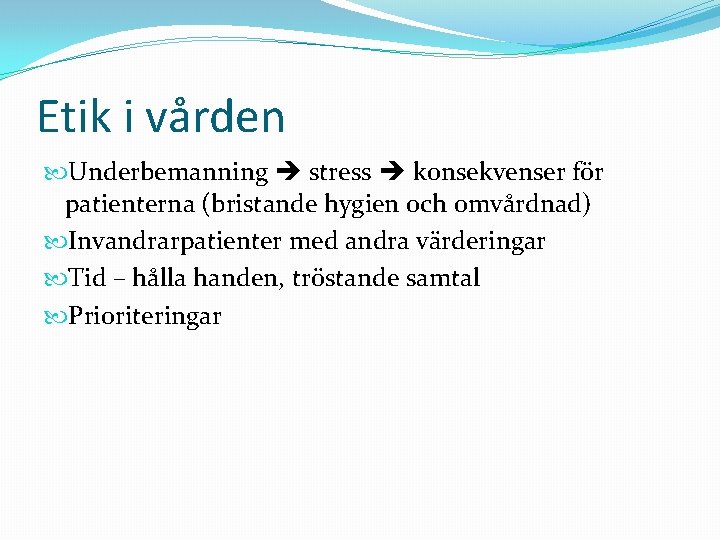 Etik i vården Underbemanning stress konsekvenser för patienterna (bristande hygien och omvårdnad) Invandrarpatienter med