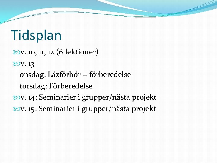 Tidsplan v. 10, 11, 12 (6 lektioner) v. 13 onsdag: Läxförhör + förberedelse torsdag: