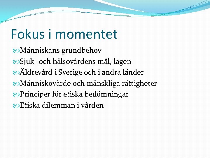 Fokus i momentet Människans grundbehov Sjuk- och hälsovårdens mål, lagen Äldrevård i Sverige och