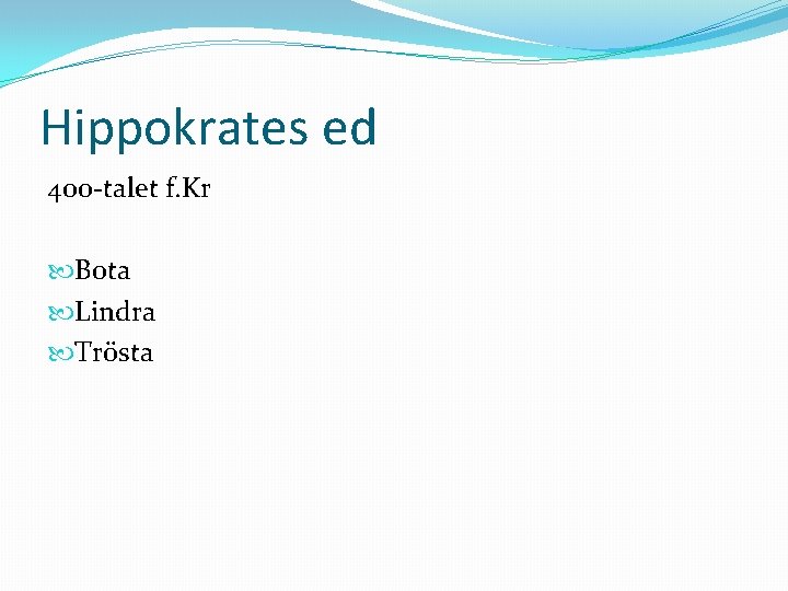 Hippokrates ed 400 -talet f. Kr Bota Lindra Trösta 