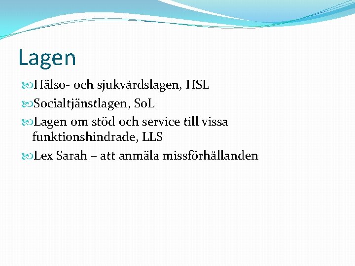 Lagen Hälso- och sjukvårdslagen, HSL Socialtjänstlagen, So. L Lagen om stöd och service till