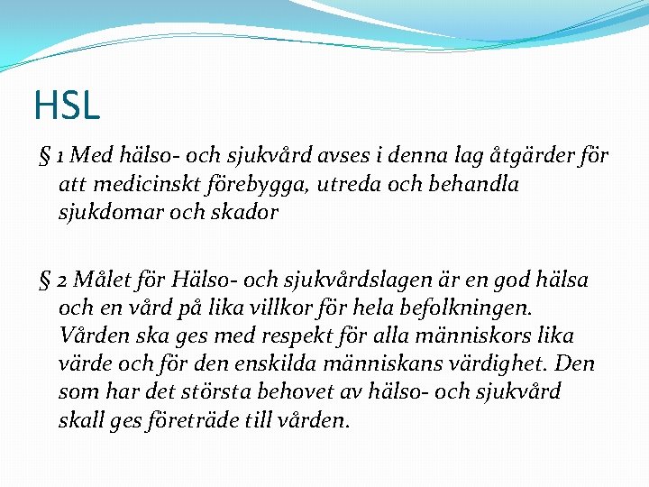 HSL § 1 Med hälso- och sjukvård avses i denna lag åtgärder för att