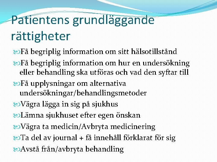 Patientens grundläggande rättigheter Få begriplig information om sitt hälsotillstånd Få begriplig information om hur