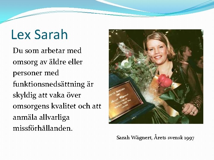 Lex Sarah Du som arbetar med omsorg av äldre eller personer med funktionsnedsättning är