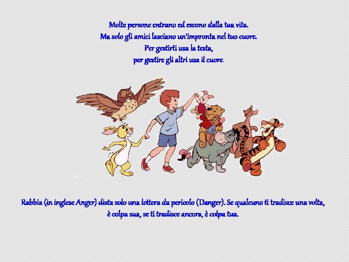 Molte persone entrano ed escono dalla tua vita. Ma solo gli amici lasciano un’impronta