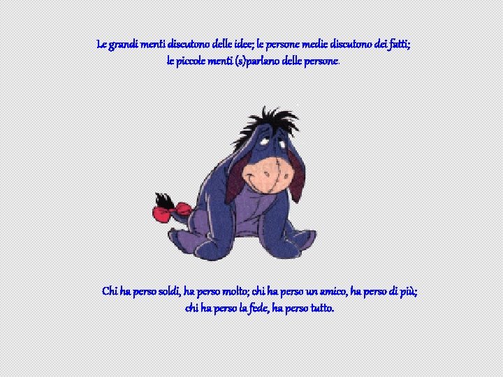 Le grandi menti discutono delle idee; le persone medie discutono dei fatti; le piccole