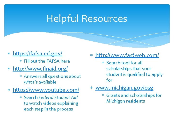 Helpful Resources https: //fafsa. ed. gov/ Fill out the FAFSA here http: //www. finaid.