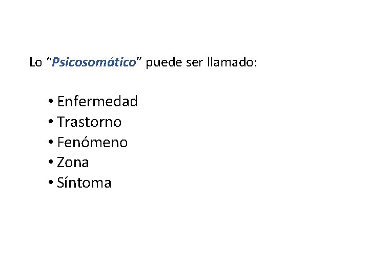 Lo “Psicosomático” puede ser llamado: • Enfermedad • Trastorno • Fenómeno • Zona •