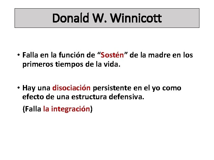 Donald W. Winnicott • Falla en la función de “Sostén” de la madre en