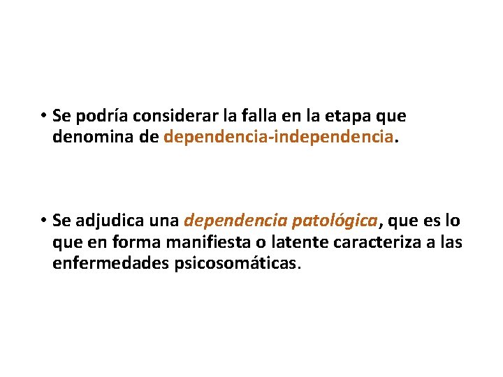  • Se podría considerar la falla en la etapa que denomina de dependencia-independencia.