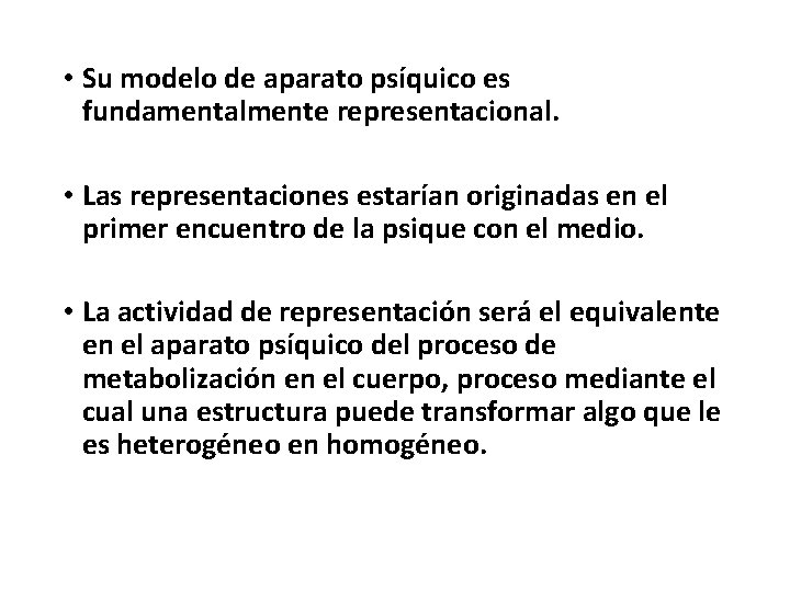  • Su modelo de aparato psíquico es fundamentalmente representacional. • Las representaciones estarían