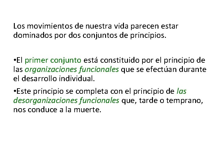 Los movimientos de nuestra vida parecen estar dominados por dos conjuntos de principios. •