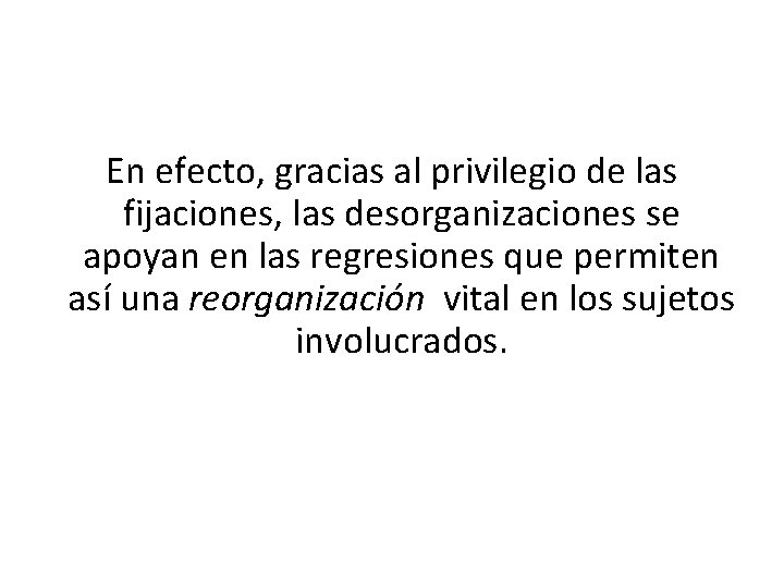 En efecto, gracias al privilegio de las fijaciones, las desorganizaciones se apoyan en las