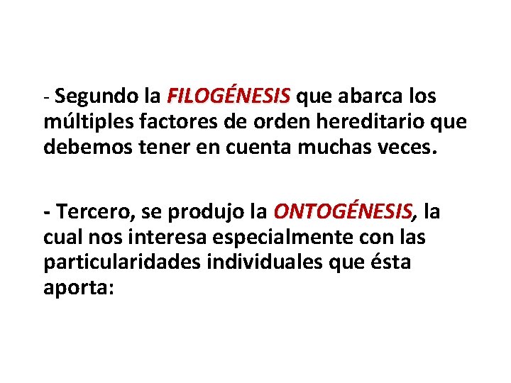  Segundo la FILOGÉNESIS que abarca los múltiples factores de orden hereditario que debemos