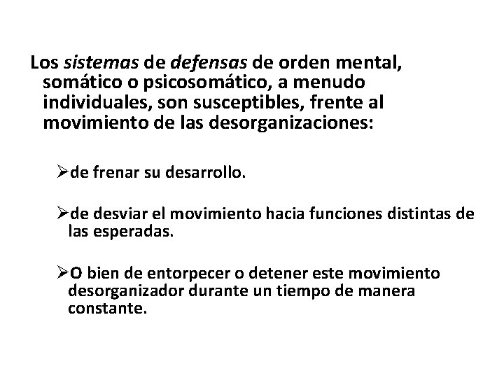 Los sistemas de defensas de orden mental, somático o psicosomático, a menudo individuales, son