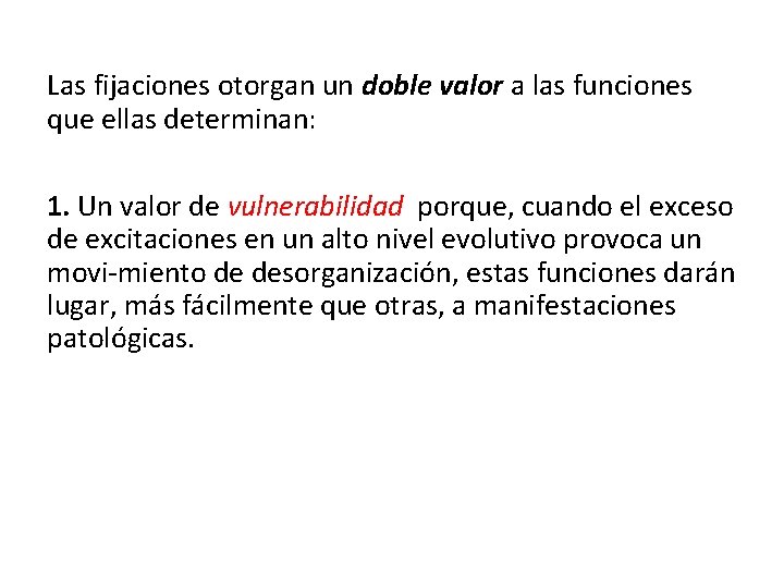 Las fijaciones otorgan un doble valor a las funciones que ellas determinan: 1. Un