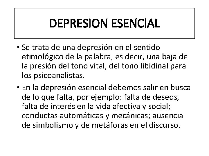 DEPRESION ESENCIAL • Se trata de una depresión en el sentido etimológico de la