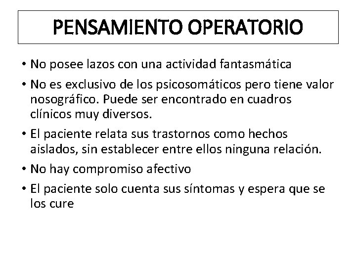 PENSAMIENTO OPERATORIO • No posee lazos con una actividad fantasmática • No es exclusivo