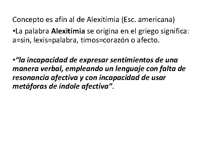 Concepto es afín al de Alexitímia (Esc. americana) • La palabra Alexitímia se origina